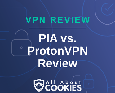 A blue background with images of locks and shields with the text &quot;PIA vs ProtonVPN Review&quot; and the All About Cookies logo. 