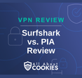 A blue background with images of locks and shields with the text &quot;Surfshark vs PIA Review&quot; and the All About Cookies logo. 