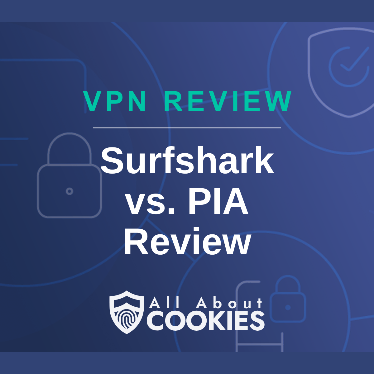 A blue background with images of locks and shields with the text &quot;Surfshark vs PIA Review&quot; and the All About Cookies logo. 