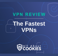 A blue background with images of locks and shields with the text &quot;The Fastest VPNs&quot; and the All About Cookies logo. 