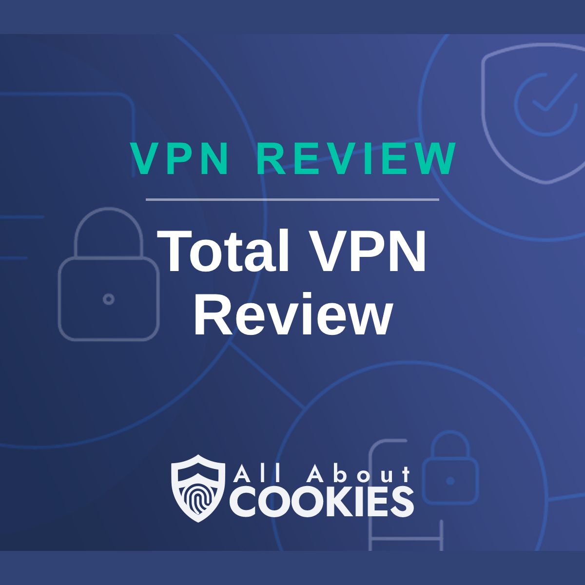 A blue background with images of locks and shields with the text &quot;Total VPN Review&quot; and the All About Cookies logo. 