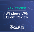 A blue background with images of locks and shields with the text &quot;Windows VPN Client Review&quot; and the All About Cookies logo. 