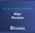 A blue background with images of locks and shields with the text &quot;Wipr Review&quot; and the All About Cookies logo. 